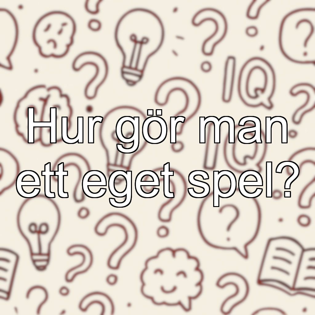 Hur gör man ett eget spel?