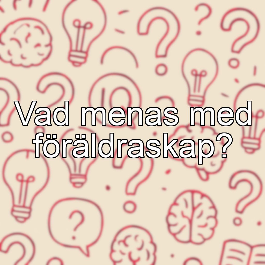 Vad menas med föräldraskap?